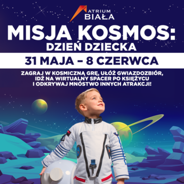 MISJA KOSMOS: DZIEŃ DZIECKA z Atrium Biała