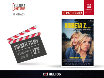 KULTURA DOSTĘPNA  „KOBIETA Z…”  CZWARTEK 10 PAŹDZIERNIKA GODZ. 18:00  BILET 12,90 ZŁ  KINO HELIOS BIAŁA