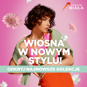 ð¸ Wiosna w nowym stylu w Atrium Biała! ð¸